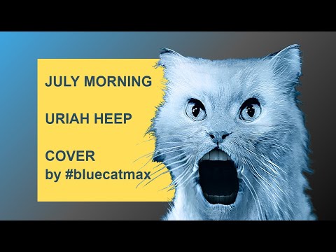 JULY MORNING - URIAH HEEP- A Cappella Cover by # bluecatmax [WITH LYRICS]