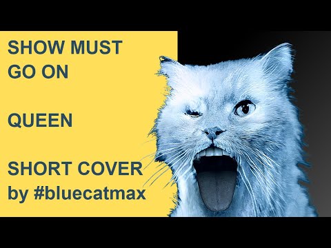 Queen - Show Must Go On - Short Karaoke Cover Comedy - Funny Video by Blue Cat Max